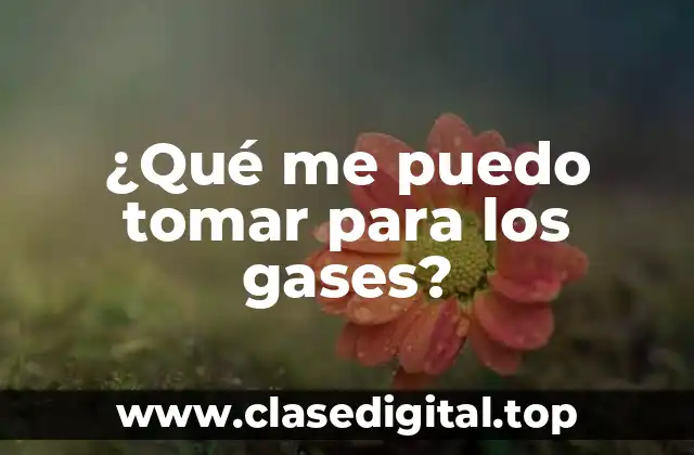 ¿Qué me puedo tomar para los gases?