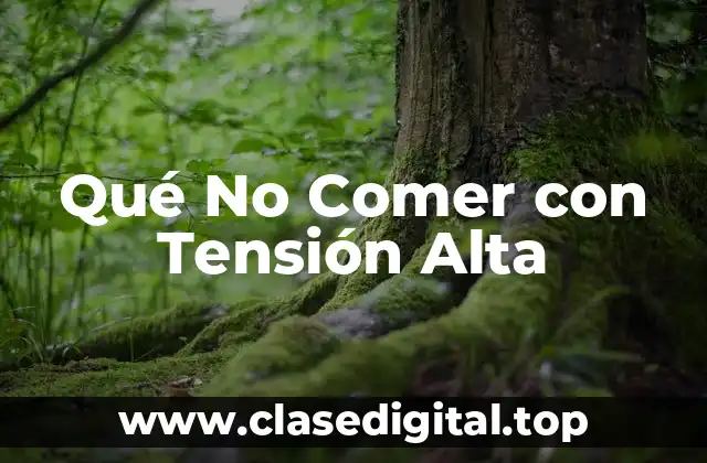 Qué No Comer con Tensión Alta
