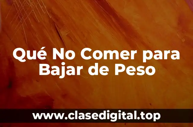Qué No Comer para Bajar de Peso