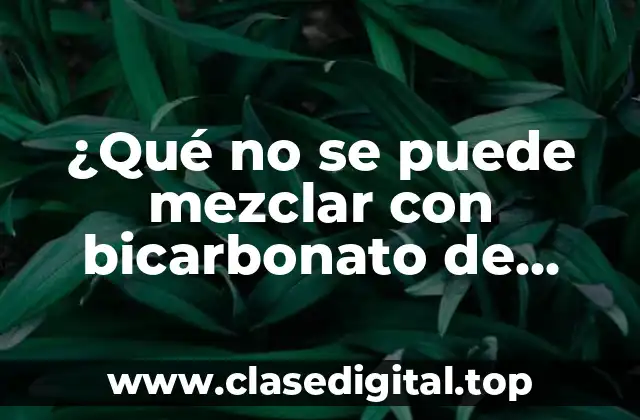 Incompatibilidades químicas del bicarbonato de sodio