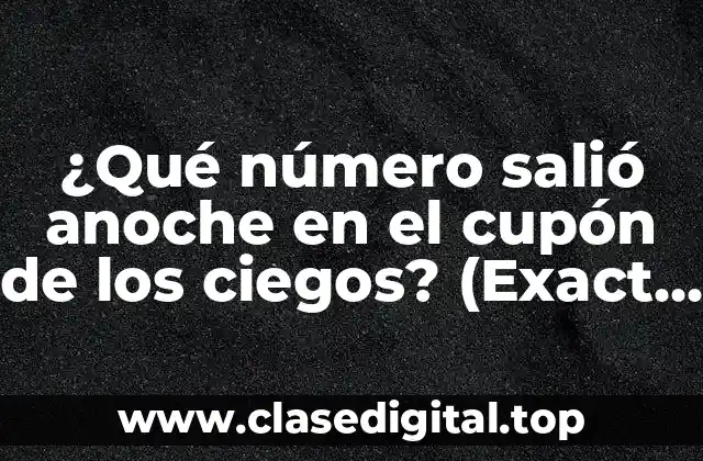 ¿Qué número salió anoche en el cupón de los ciegos? (Exact Match)