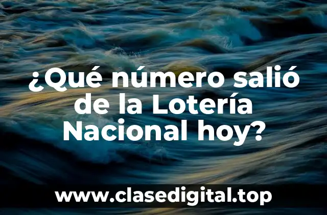 ¿Qué número salió de la Lotería Nacional hoy?