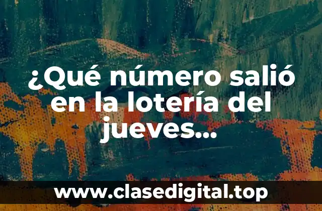 ¿Qué número salió en la lotería del jueves exactamente?
