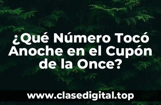 ¿Qué Número Tocó Anoche en el Cupón de la Once?