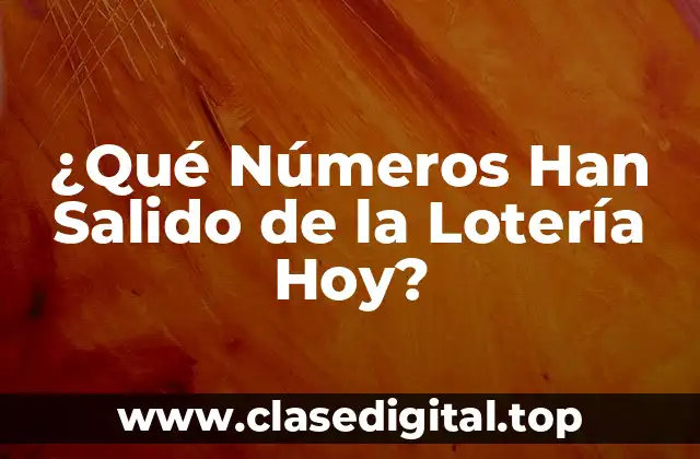 ¿Qué Números Han Salido de la Lotería Hoy?