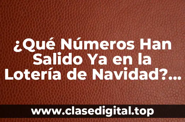 ¿Qué Números Han Salido Ya en la Lotería de Navidad? (2022)