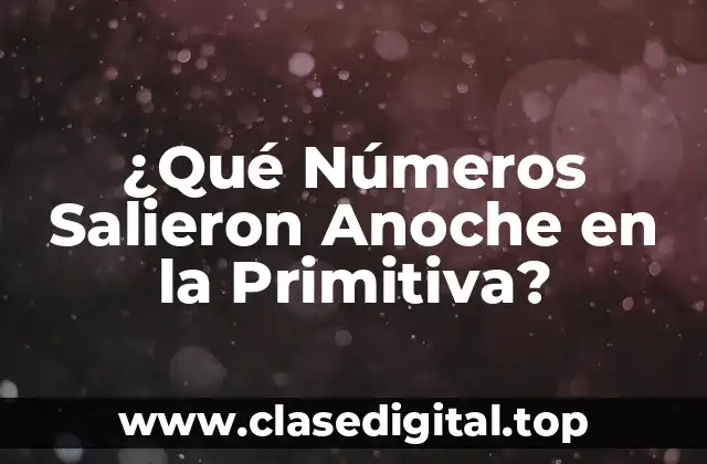 ¿Qué Números Salieron Anoche en la Primitiva?