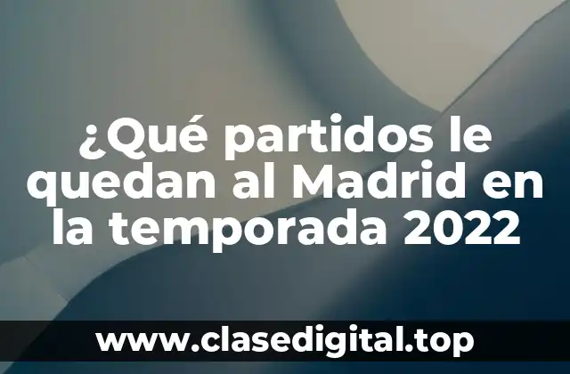 ¿Qué partidos le quedan al Madrid en la temporada 2022