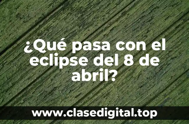 ¿Qué pasa con el eclipse del 8 de abril?