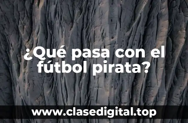 ¿Qué motivó el auge del fútbol pirata?