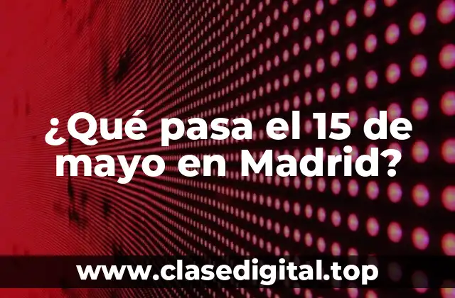 ¿Qué pasa el 15 de mayo en Madrid?