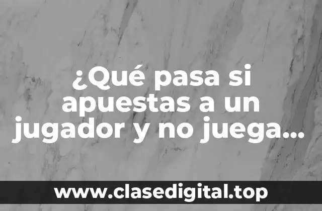 ¿Qué pasa si apuestas a un jugador y no juega en Bet365 Baloncesto?