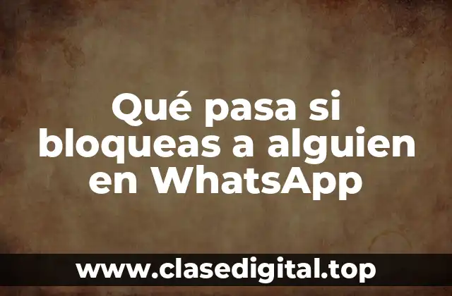 ¿Por qué bloquear a alguien en WhatsApp?