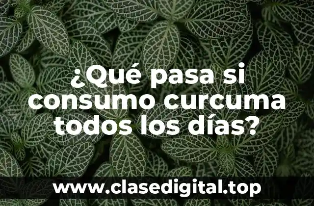 ¿Qué pasa si consumo curcuma todos los días?