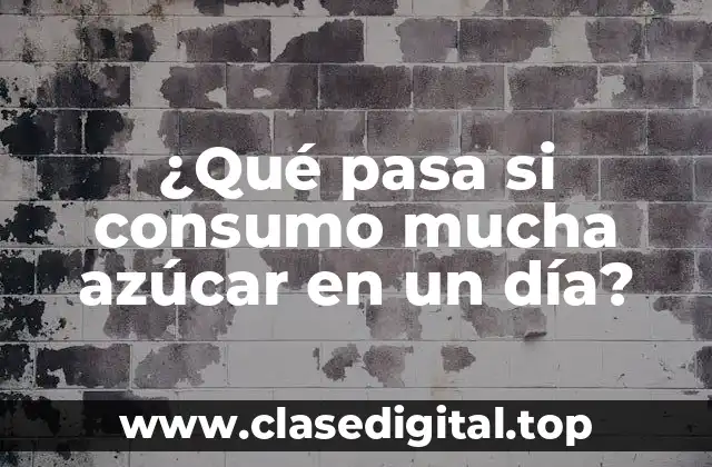 ¿Qué pasa si consumo mucha azúcar en un día?