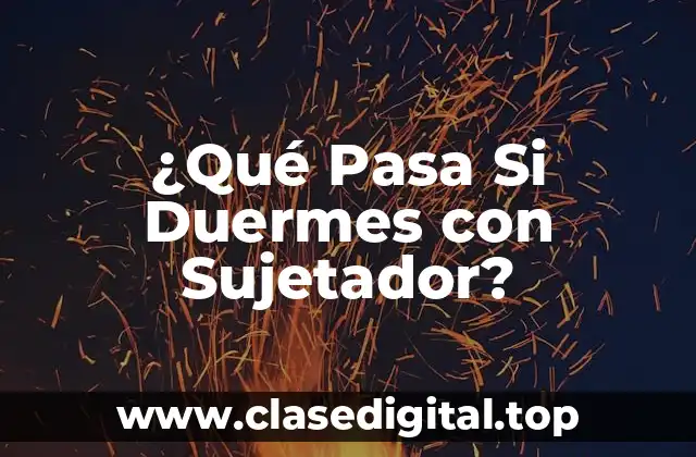 ¿Qué Pasa Si Duermes con Sujetador?