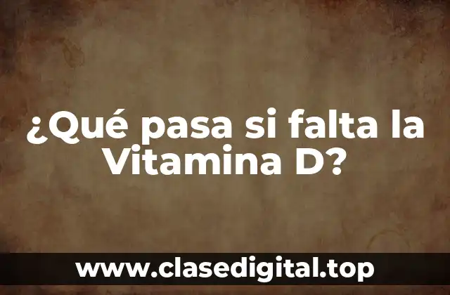 ¿Qué pasa si falta la Vitamina D?