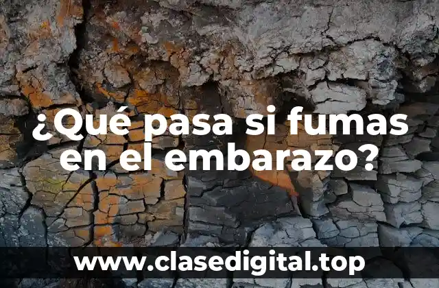 ¿Qué pasa si fumas en el embarazo?