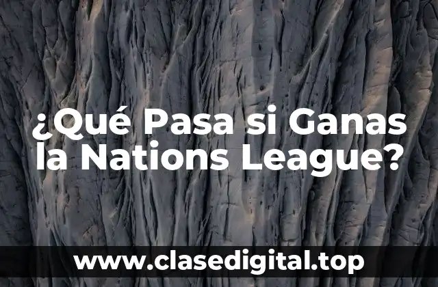 ¿Qué Pasa si Ganas la Nations League?