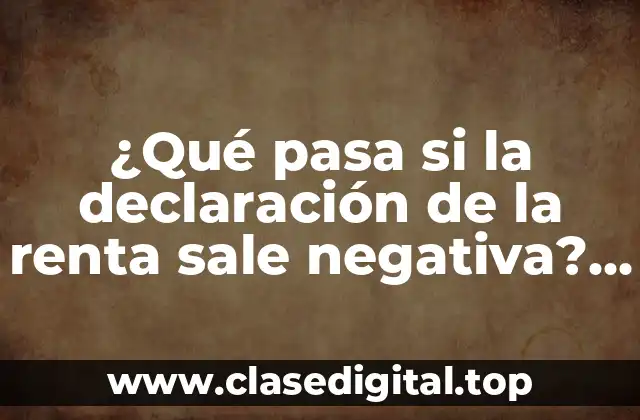 Causas comunes de una declaración de la renta negativa