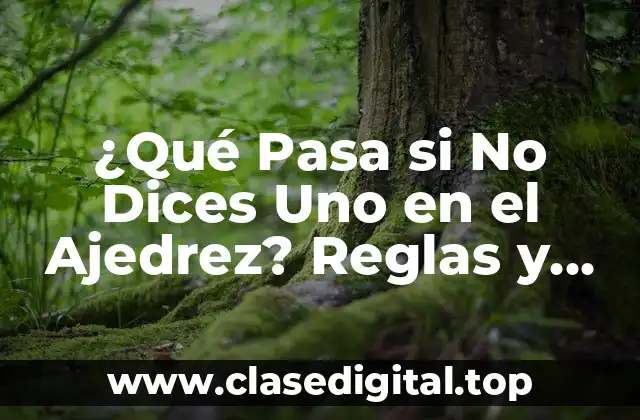 ¿Qué Pasa si No Dices Uno en el Ajedrez? Reglas y Consecuencias