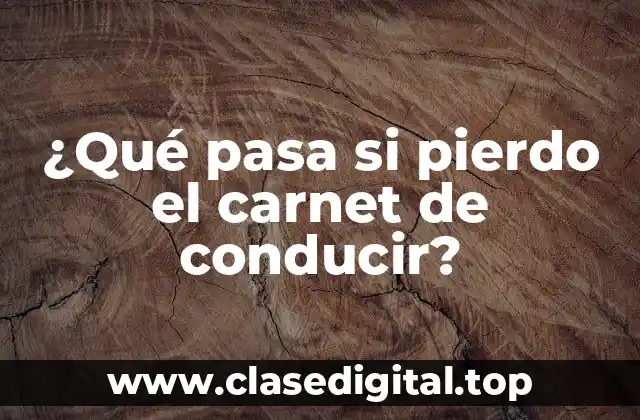 ¿Qué pasa si pierdo el carnet de conducir?