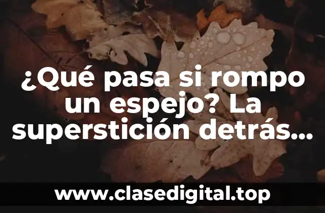 ¿Qué pasa si rompo un espejo? La superstición detrás de la mala suerte