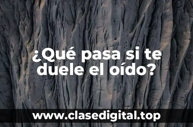 ¿Qué pasa si te duele el oído?
