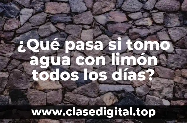 ¿Qué pasa si tomo agua con limón todos los días?