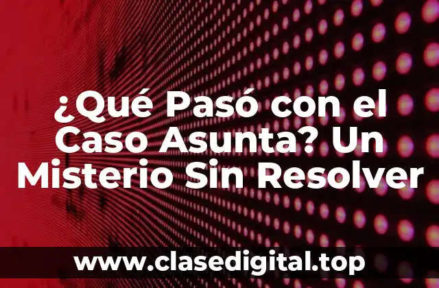 ¿Qué Pasó con el Caso Asunta? Un Misterio Sin Resolver