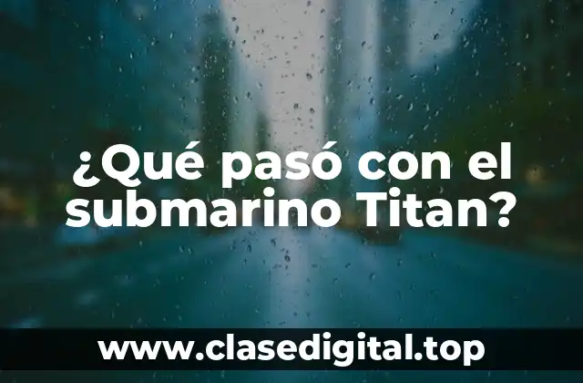 ¿Qué pasó con el submarino Titan?