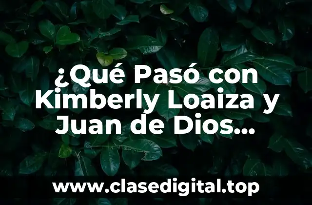 ¿Quiénes Son Kimberly Loaiza y Juan de Dios Pantoja?