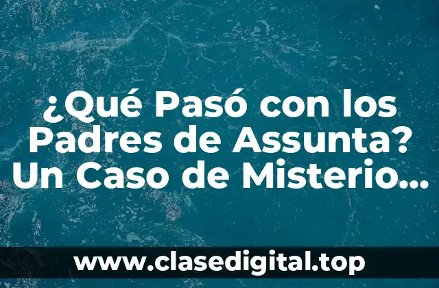 ¿Qué Pasó con los Padres de Assunta? Un Caso de Misterio y Drama Familiar