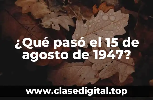 ¿Qué pasó el 15 de agosto de 1947?