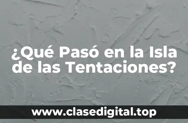 ¿Qué Pasó en la Isla de las Tentaciones?