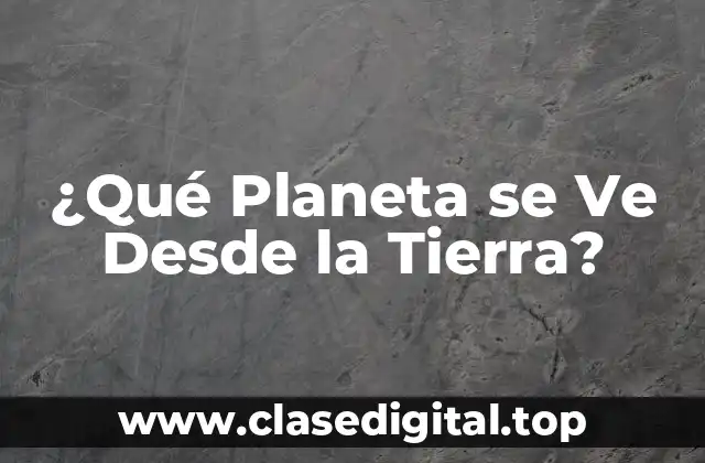 ¿Qué Planeta se Ve Desde la Tierra?