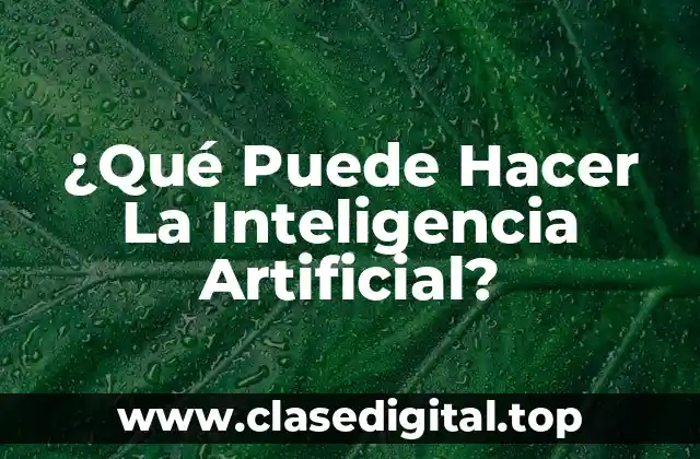 ¿Qué Puede Hacer La Inteligencia Artificial?