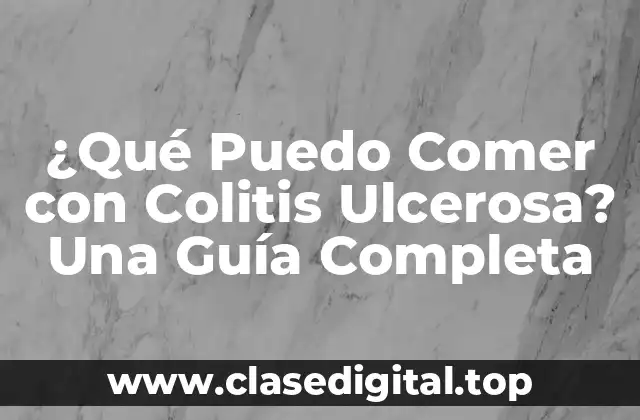 ¿Cuáles son los Alimentos Permitidos con Colitis Ulcerosa?