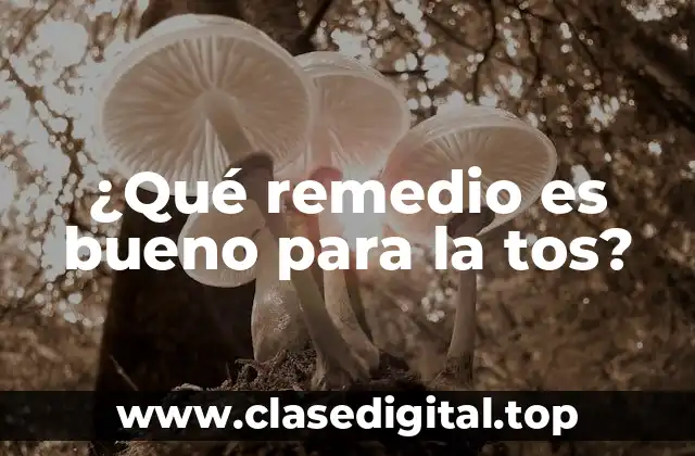 ¿Qué remedio es bueno para la tos?