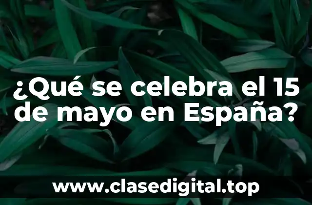 ¿Qué se celebra el 15 de mayo en España?