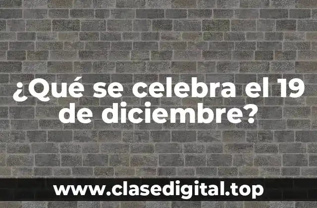 ¿Qué se celebra el 19 de diciembre?