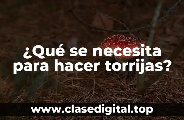¿Qué se necesita para hacer torrijas?