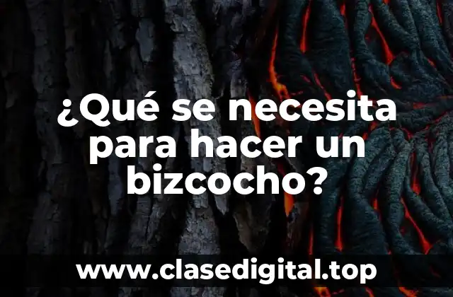 ¿Qué se necesita para hacer un bizcocho?