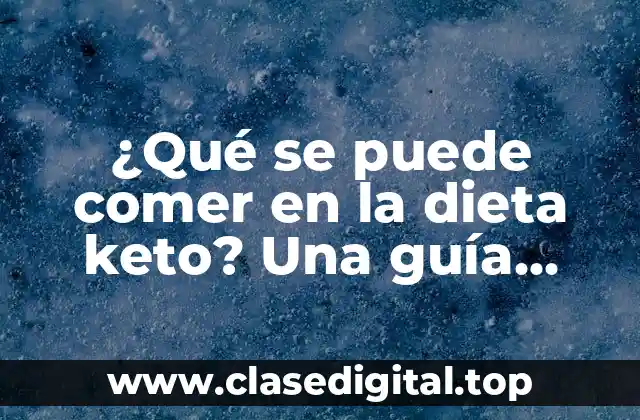 ¿Qué se puede comer en la dieta keto? Una guía completa para principiantes
