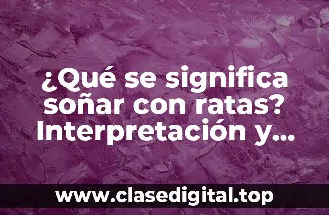 ¿Qué se significa soñar con ratas? Interpretación y significado de los sueños