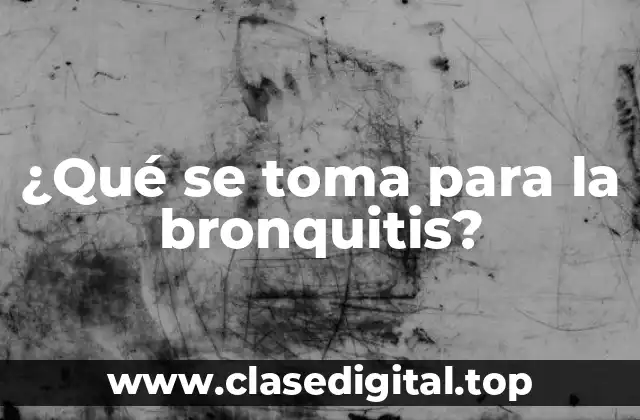 ¿Qué se toma para la bronquitis?