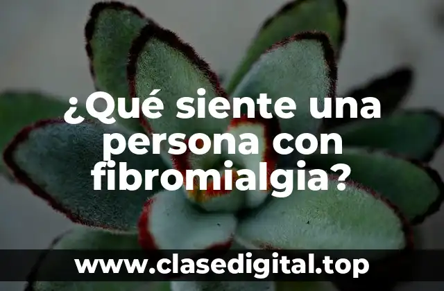 ¿Qué siente una persona con fibromialgia?