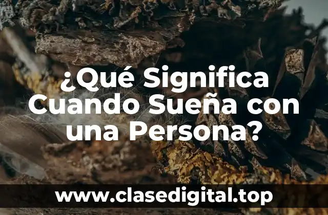 ¿Qué Significa Cuando Sueña con una Persona?