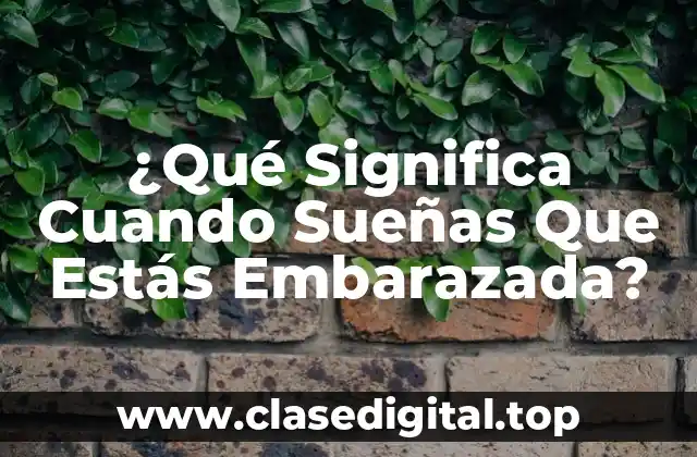 ¿Qué Significa Cuando Sueñas Que Estás Embarazada?