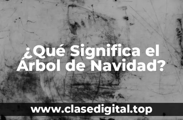 ¿Qué Significa el Árbol de Navidad?